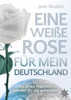 Eine weiße Rose für mein Deutschland Eine weiße Rose für mein Deutschland